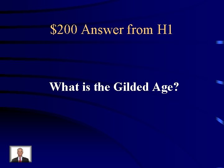$200 Answer from H 1 What is the Gilded Age? 