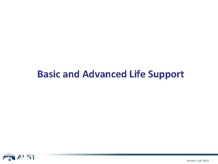 Basic and Advanced Life Support Version: July 2016 
