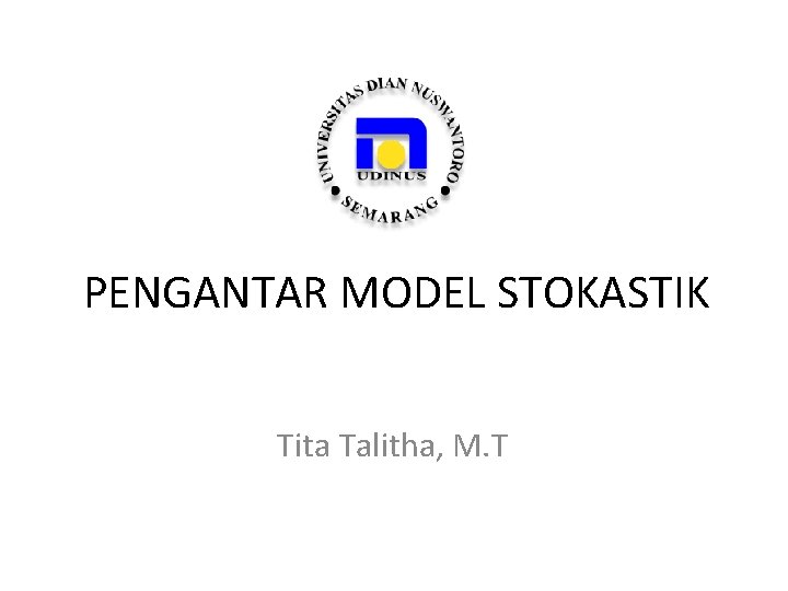 PENGANTAR MODEL STOKASTIK Tita Talitha, M. T 