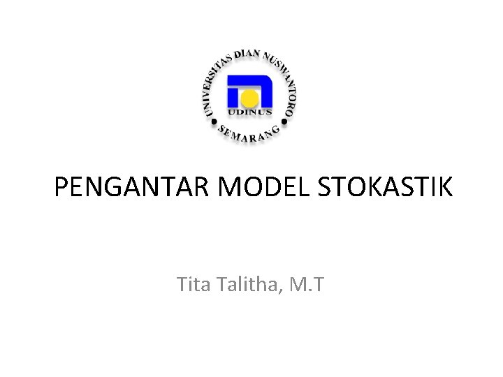 PENGANTAR MODEL STOKASTIK Tita Talitha, M. T 