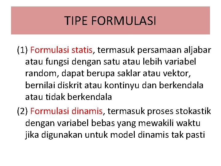 TIPE FORMULASI (1) Formulasi statis, termasuk persamaan aljabar atau fungsi dengan satu atau lebih