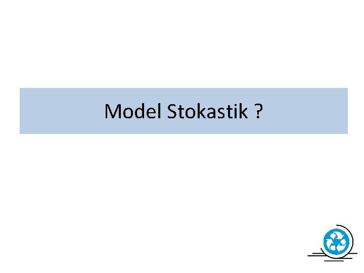 Model Stokastik ? 