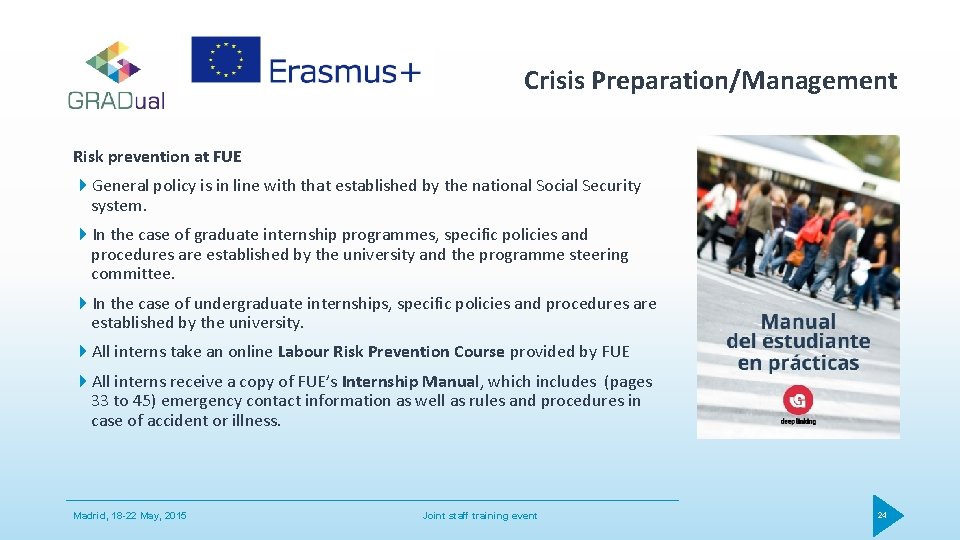 Crisis Preparation/Management Risk prevention at FUE General policy is in line with that established