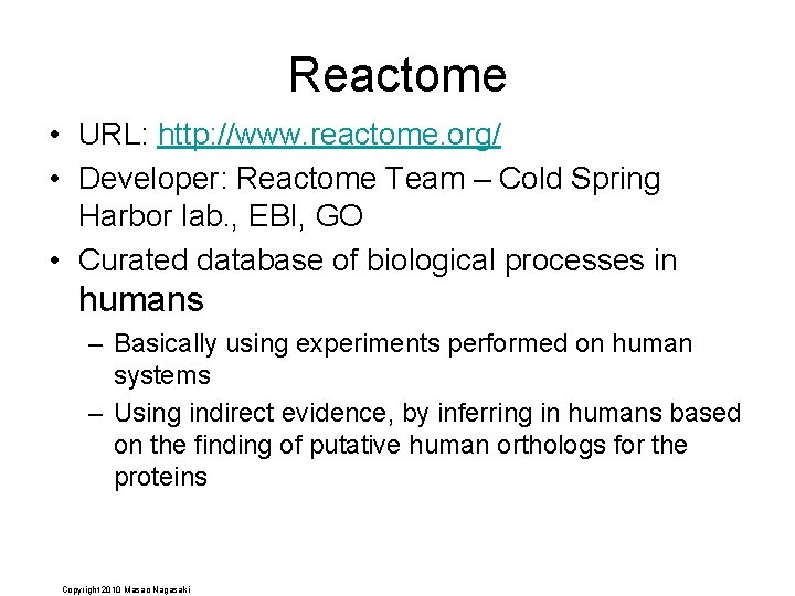 Reactome • URL: http: //www. reactome. org/ • Developer: Reactome Team – Cold Spring