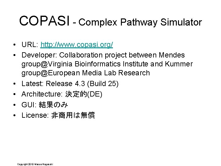 COPASI - Complex Pathway Simulator • URL: http: //www. copasi. org/ • Developer: Collaboration