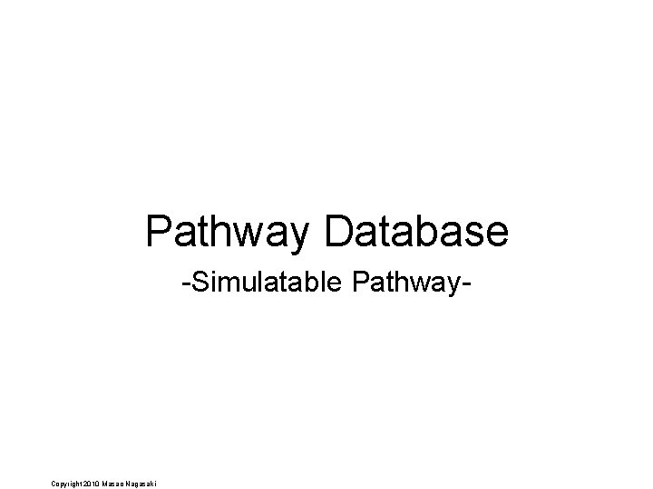 Pathway Database -Simulatable Pathway- Copyright 2010 Masao Nagasaki 