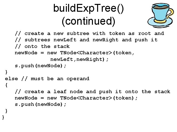 build. Exp. Tree() (continued) // create a new subtree with token as root and build. Exp. Tree() (continued) // create a new subtree with token as root and