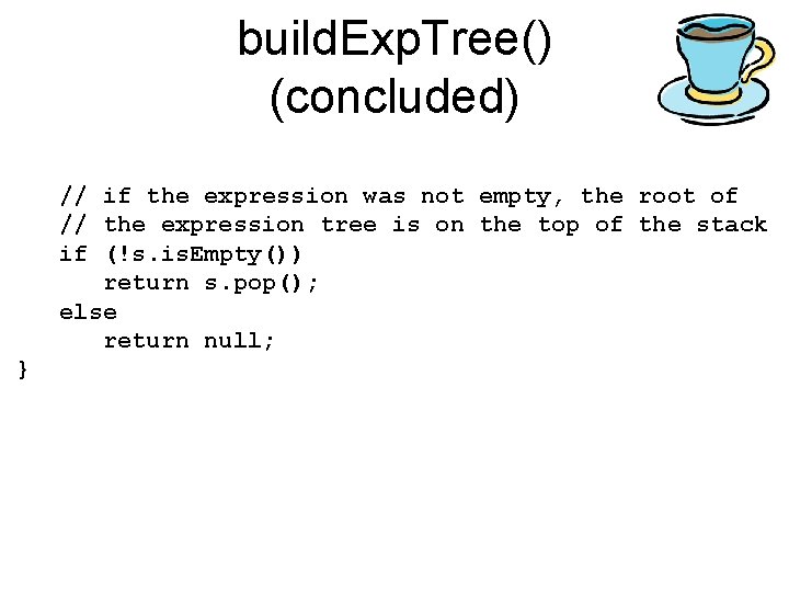 build. Exp. Tree() (concluded) // if the expression was not empty, the root of build. Exp. Tree() (concluded) // if the expression was not empty, the root of