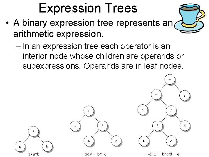 Expression Trees • A binary expression tree represents an arithmetic expression. – In an Expression Trees • A binary expression tree represents an arithmetic expression. – In an