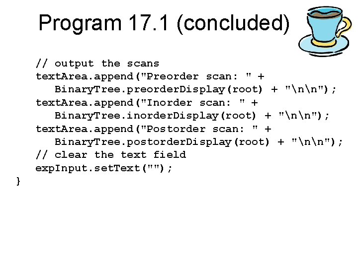 Program 17. 1 (concluded) // output the scans text. Area. append("Preorder scan: " + Program 17. 1 (concluded) // output the scans text. Area. append("Preorder scan: " +