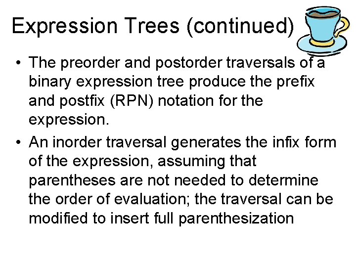 Expression Trees (continued) • The preorder and postorder traversals of a binary expression tree Expression Trees (continued) • The preorder and postorder traversals of a binary expression tree