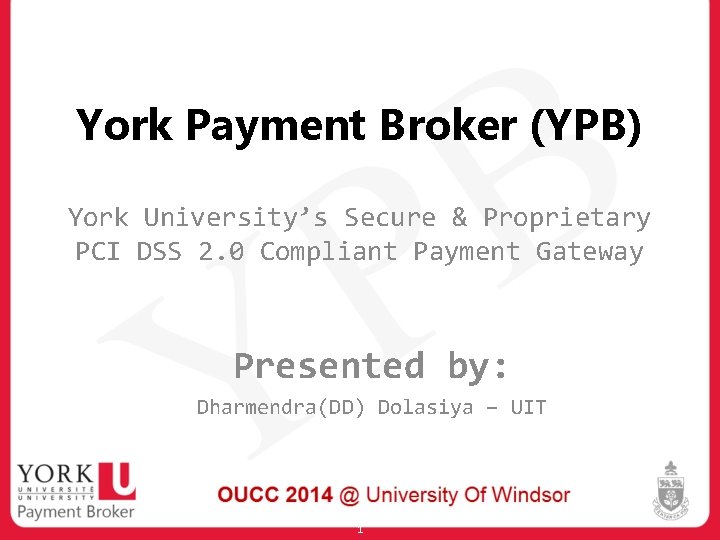 York Payment Broker (YPB) York University’s Secure & Proprietary PCI DSS 2. 0 Compliant