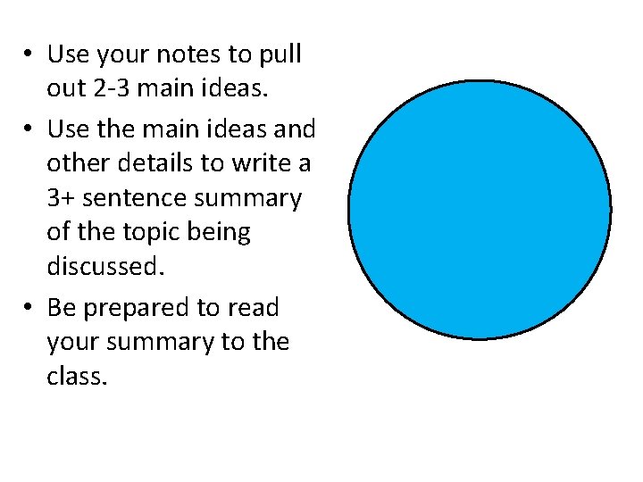  • Use your notes to pull out 2 -3 main ideas. • Use