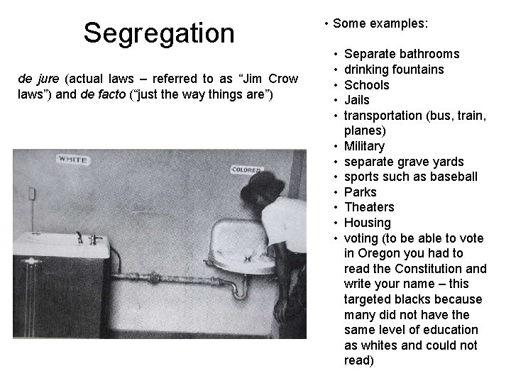 Segregation de jure (actual laws – referred to as “Jim Crow laws”) and de