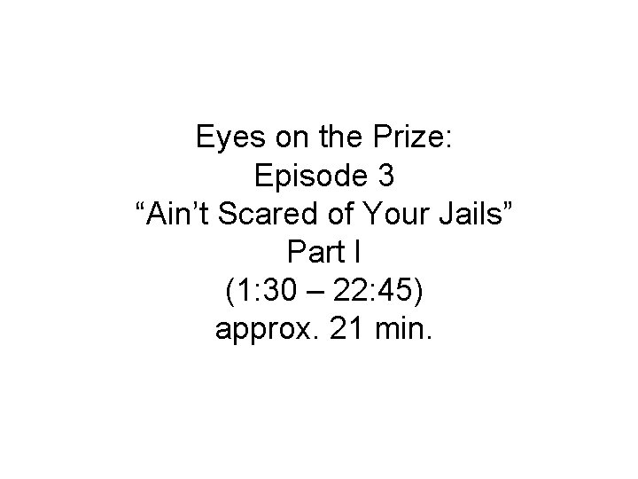 Eyes on the Prize: Episode 3 “Ain’t Scared of Your Jails” Part I (1: