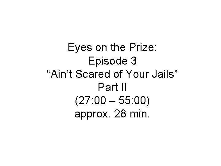 Eyes on the Prize: Episode 3 “Ain’t Scared of Your Jails” Part II (27: