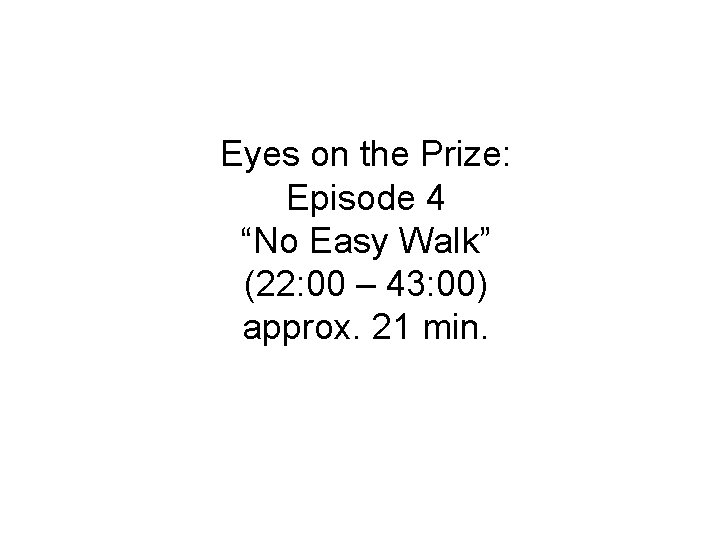 Eyes on the Prize: Episode 4 “No Easy Walk” (22: 00 – 43: 00)