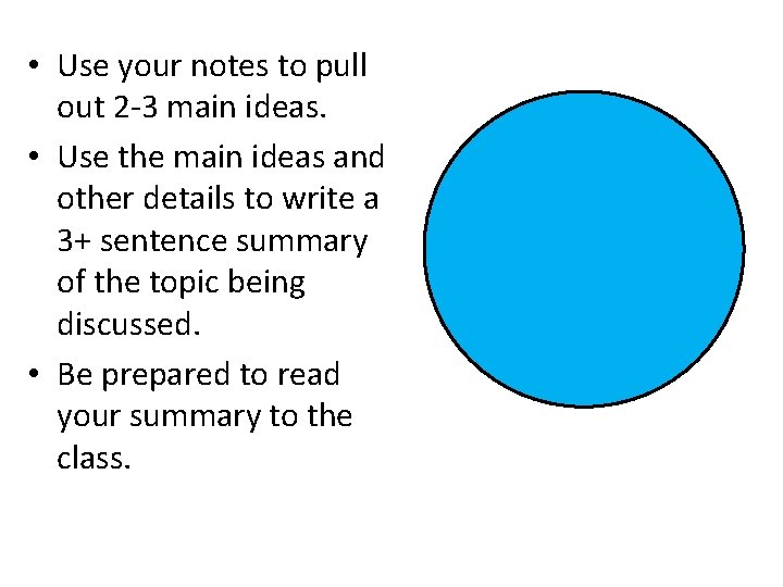  • Use your notes to pull out 2 -3 main ideas. • Use