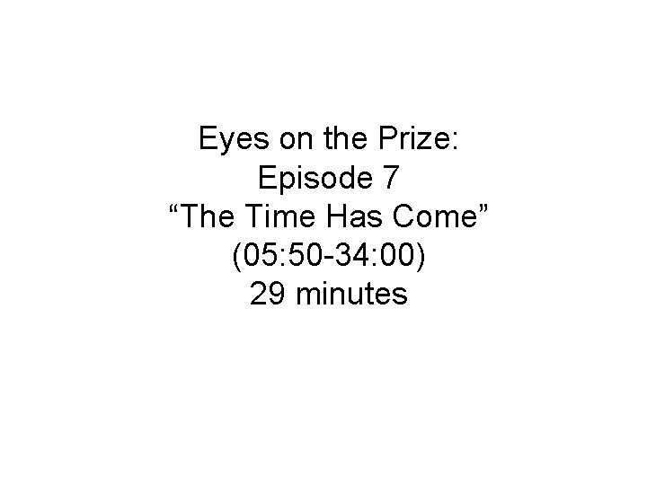 Eyes on the Prize: Episode 7 “The Time Has Come” (05: 50 -34: 00)