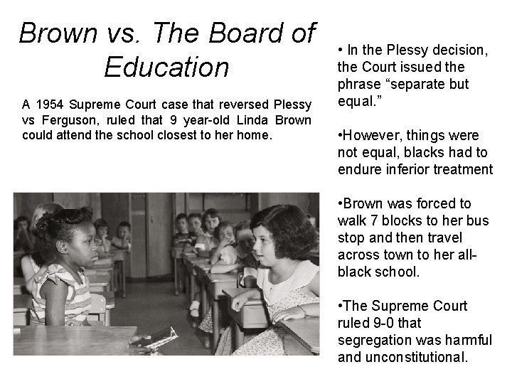 Brown vs. The Board of Education A 1954 Supreme Court case that reversed Plessy