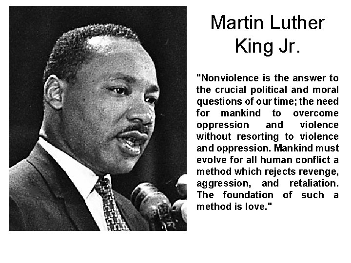 Martin Luther King Jr. "Nonviolence is the answer to the crucial political and moral