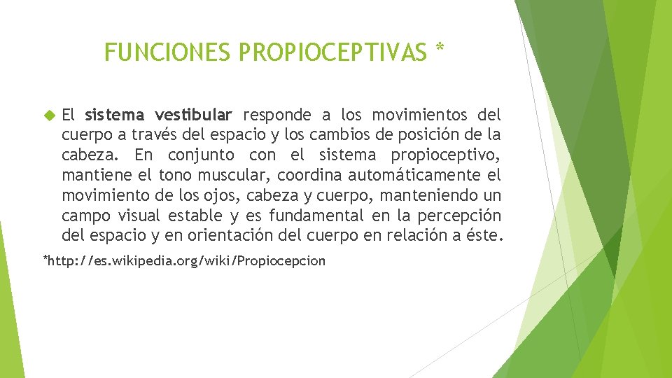 FUNCIONES PROPIOCEPTIVAS * El sistema vestibular responde a los movimientos del cuerpo a través