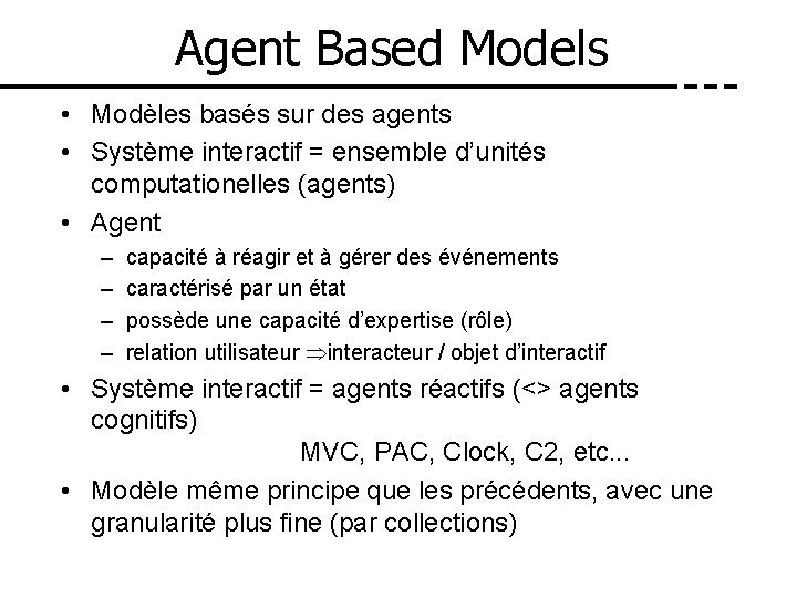 Agent Based Models • Modèles basés sur des agents • Système interactif = ensemble