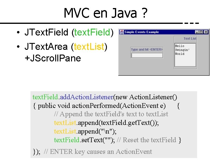 MVC en Java ? • JText. Field (text. Field) • JText. Area (text. List)