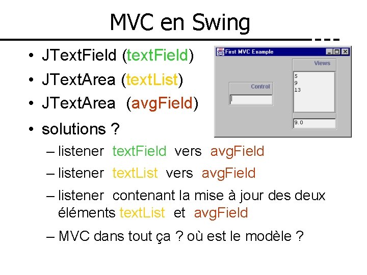 MVC en Swing • JText. Field (text. Field) • JText. Area (text. List) •