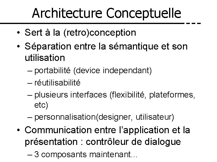 Architecture Conceptuelle • Sert à la (retro)conception • Séparation entre la sémantique et son