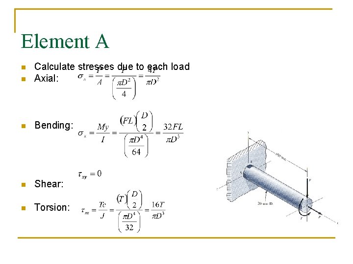 Element A n Calculate stresses due to each load Axial: n Bending: n Shear:
