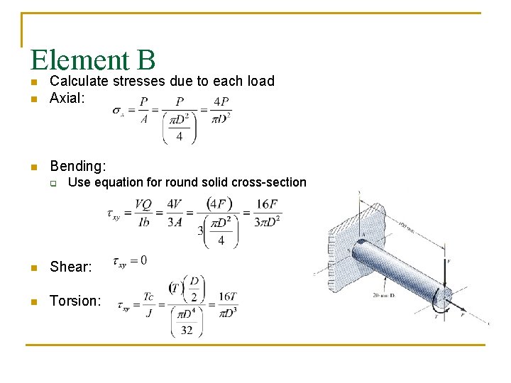 Element B n Calculate stresses due to each load Axial: n Bending: n q