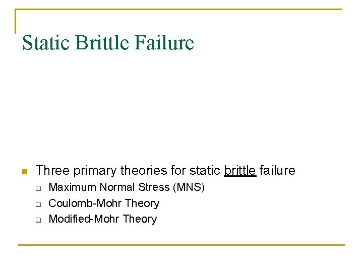 Static Brittle Failure n Three primary theories for static brittle failure q q q