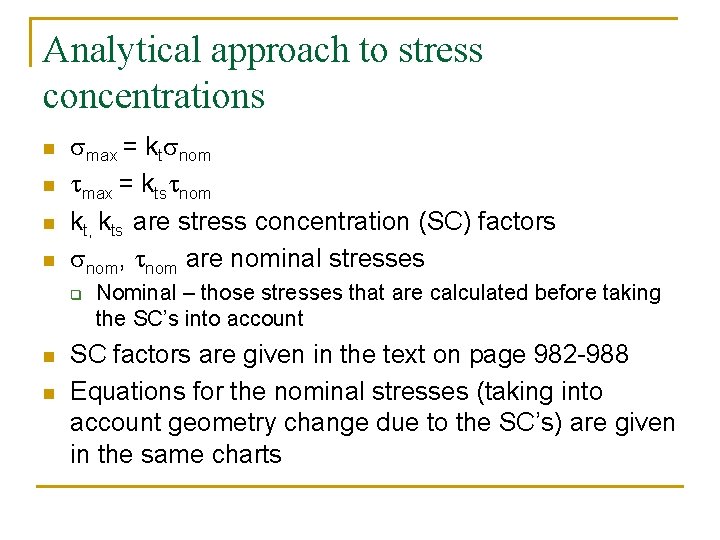 Analytical approach to stress concentrations n n smax = ktsnom tmax = ktstnom kt,