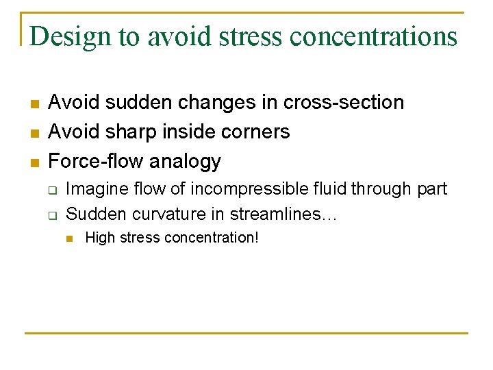 Design to avoid stress concentrations n n n Avoid sudden changes in cross-section Avoid