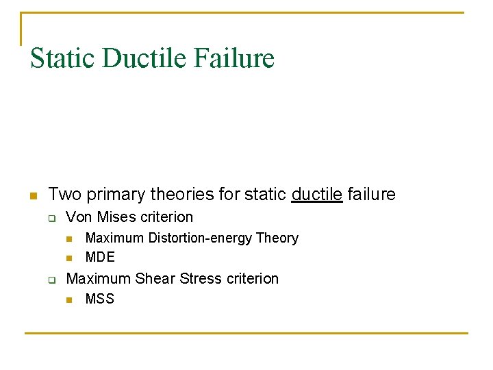 Static Ductile Failure n Two primary theories for static ductile failure q Von Mises