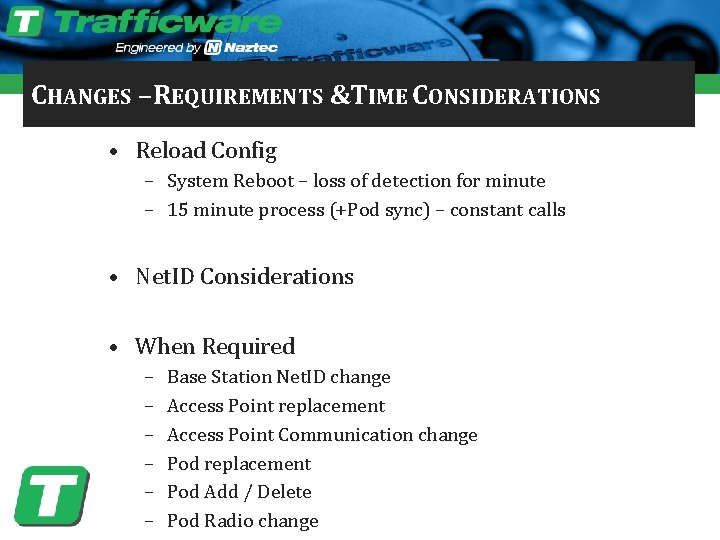 CHANGES – REQUIREMENTS &TIME CONSIDERATIONS • Reload Config – System Reboot – loss of