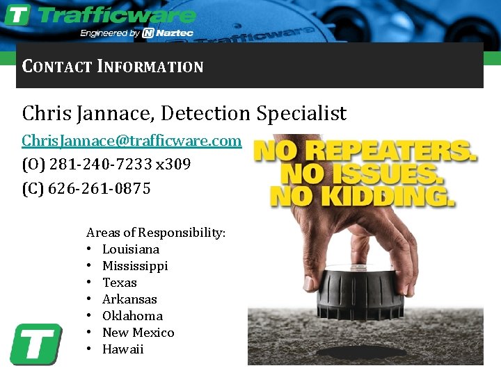 CONTACT INFORMATION Chris Jannace, Detection Specialist Chris. Jannace@trafficware. com (O) 281 -240 -7233 x