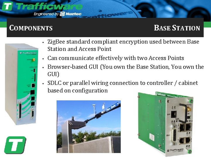 COMPONENTS • • BASE STATION Zig. Bee standard compliant encryption used between Base Station