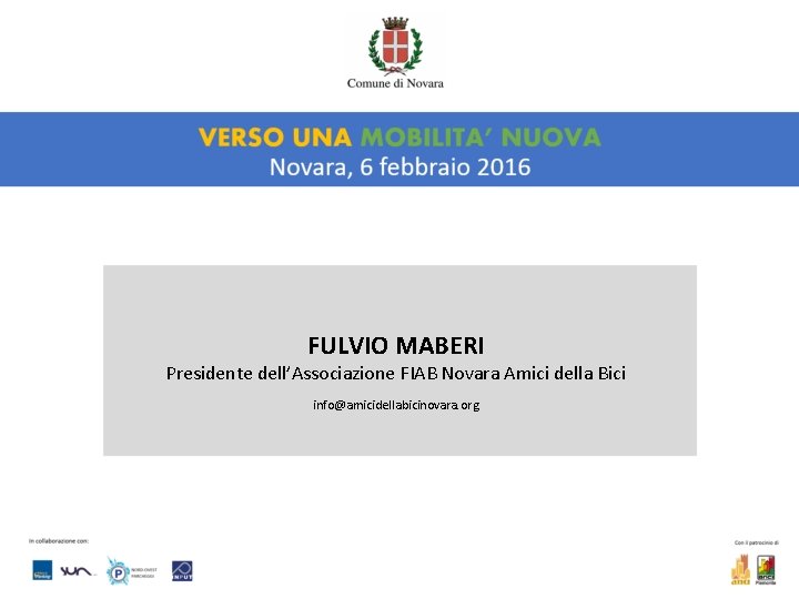 FULVIO MABERI Presidente dell’Associazione FIAB Novara Amici della Bici info@amicidellabicinovara. org 