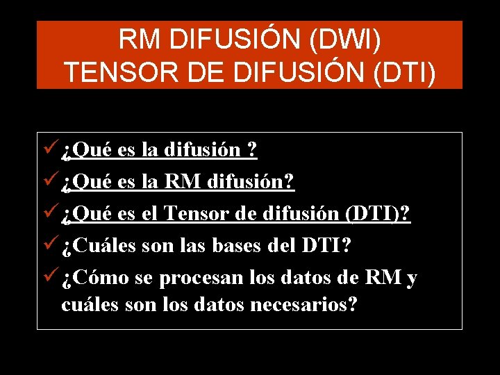 RM DIFUSIÓN (DWI) TENSOR DE DIFUSIÓN (DTI) ü ¿Qué es la difusión ? ü