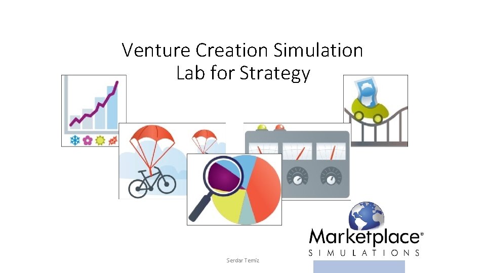 Venture Creation Simulation Lab for Strategy Serdar Temiz Venture Creation Simulation Lab for Strategy Serdar Temiz