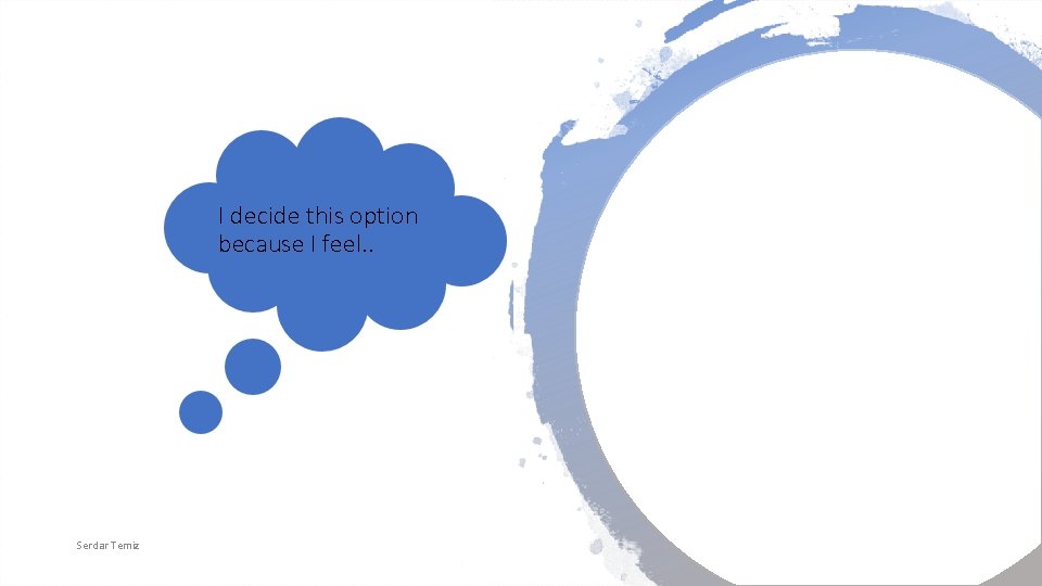 I decide this option because I feel. . Serdar Temiz I decide this option because I feel. . Serdar Temiz
