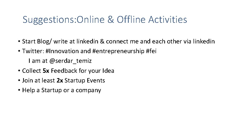 Suggestions: Online & Offline Activities • Start Blog/ write at linkedin & connect me Suggestions: Online & Offline Activities • Start Blog/ write at linkedin & connect me