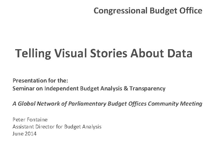 Congressional Budget Office Telling Visual Stories About Data Presentation for the: Seminar on Independent