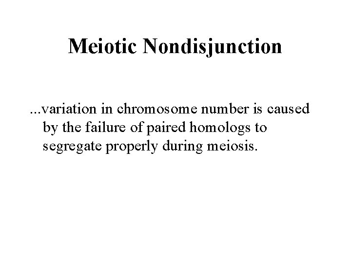 Meiotic Nondisjunction. . . variation in chromosome number is caused by the failure of
