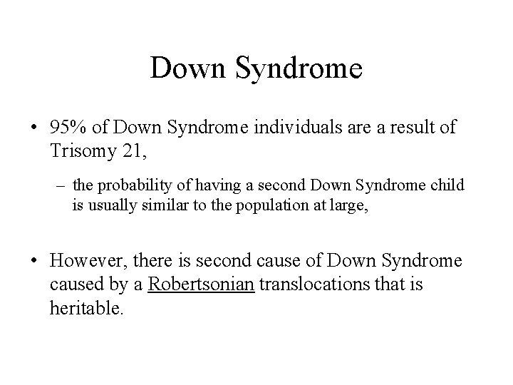 Down Syndrome • 95% of Down Syndrome individuals are a result of Trisomy 21,