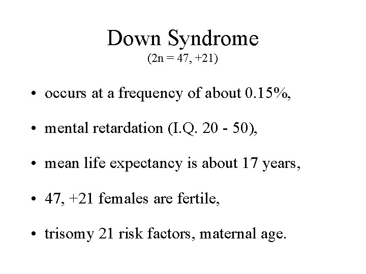 Down Syndrome (2 n = 47, +21) • occurs at a frequency of about