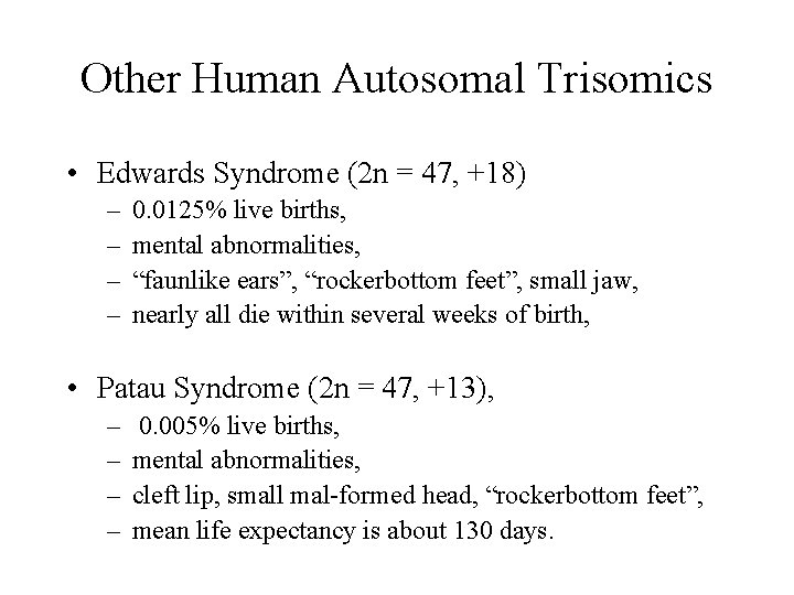 Other Human Autosomal Trisomics • Edwards Syndrome (2 n = 47, +18) – –