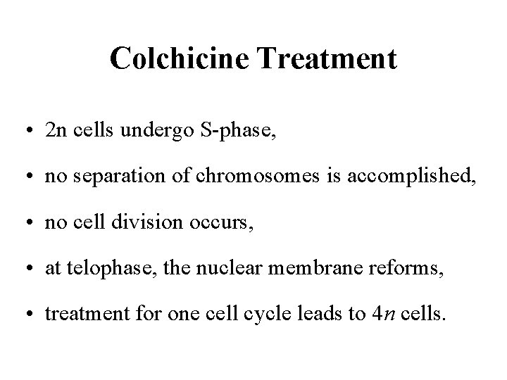 Colchicine Treatment • 2 n cells undergo S-phase, • no separation of chromosomes is